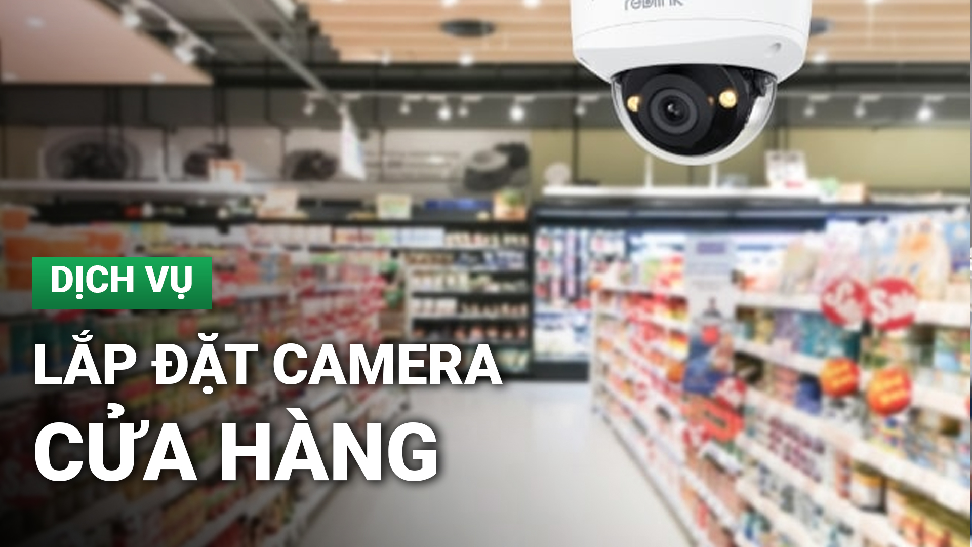 Lắp đặt Camera Cửa hàng - Uy tín, chất luongj, giá rẻ