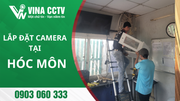 Lắp đặt Camera Hóc Môn - Uy tín, chất lượng, giá rẻ