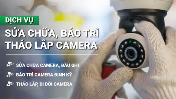 Dịch vụ sửa chữa camera, bảo trì camera, tháo lắp camera uy tín số 1 tại TP.HCM