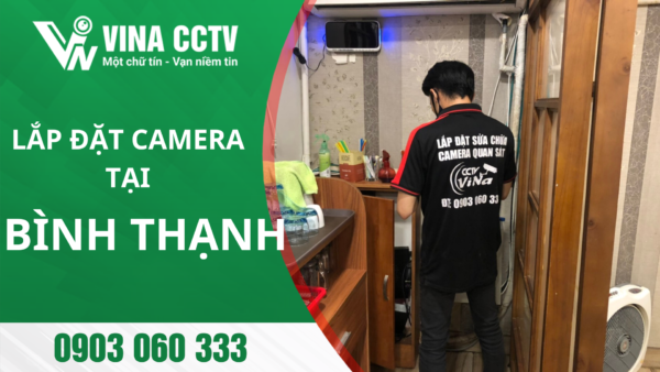 Lắp đặt Camera Bình Thạnh - Uy tín, chất lượng, giá rẻ