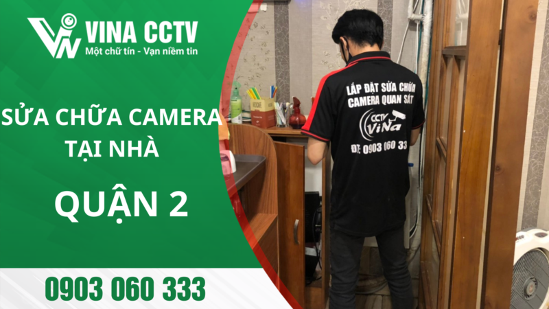 VINA CCTV - Sửa camera Quận 2 - Uy tín, chuyên nghiẹp, giá rẻ