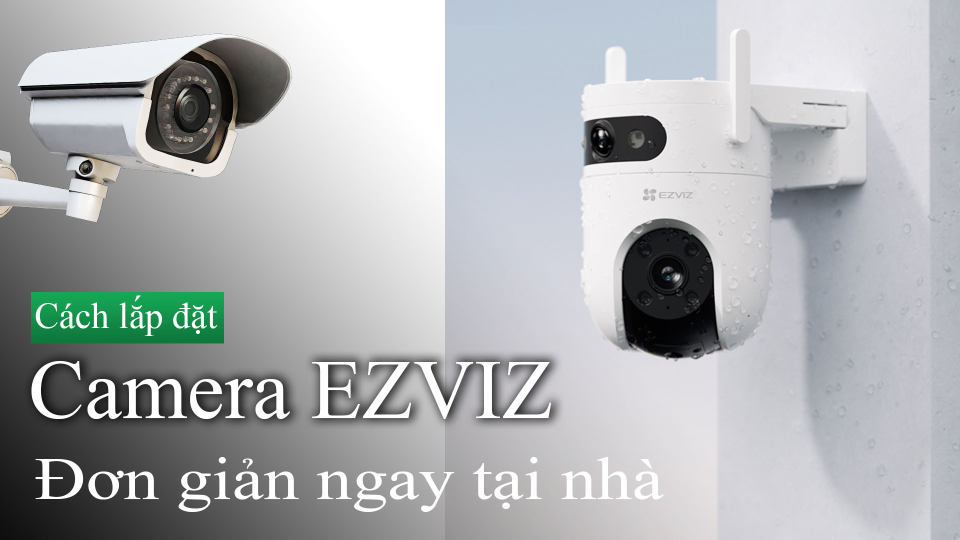 Cách lắp đặt camera Ezviz ngay tại nhà đơn giản ai cũng làm được