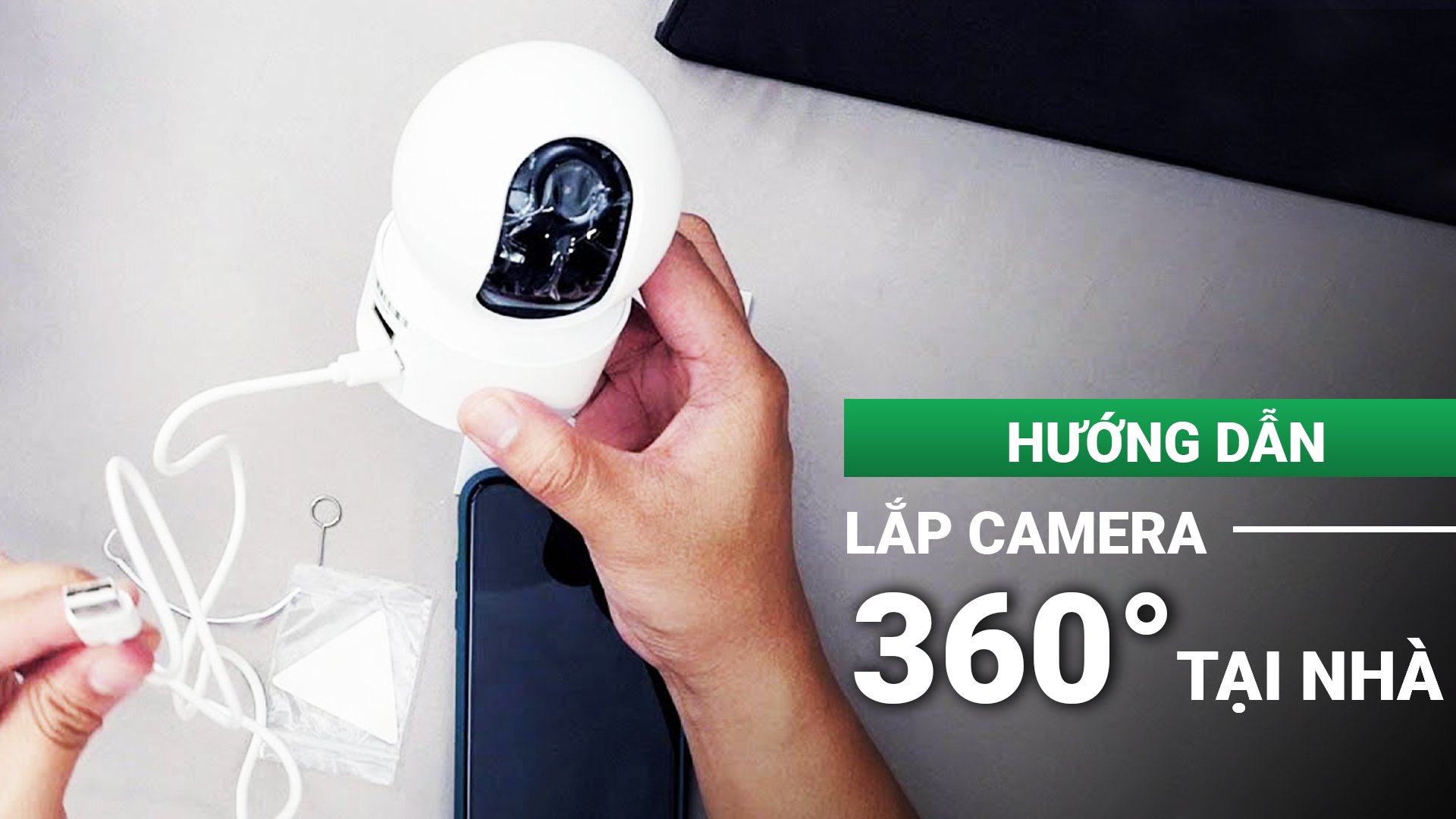 Hướng dẫn Lắp đặt camera 360 độ đơn giản tại nhà mà bạn có thể thực hiện